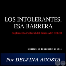 LOS INTOLERANTES, ESA BARRERA - Por DELFINA ACOSTA - Domingo, 18 de Diciembre de 2011